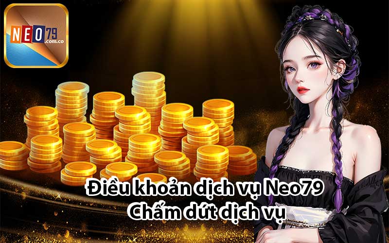 Điều khoản dịch vụ Neo79: Chấm dứt dịch vụ