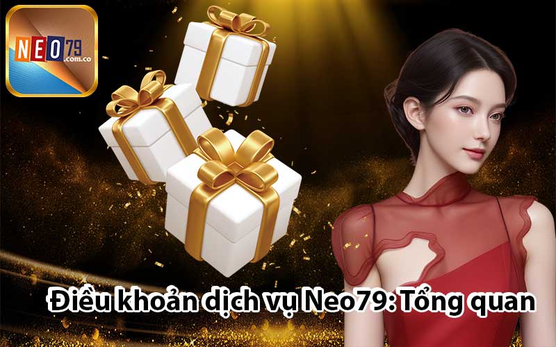 Điều khoản dịch vụ Neo79: Tổng quan