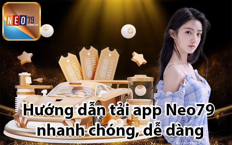 Hướng dẫn tải app Neo79 nhanh chóng, dễ dàng