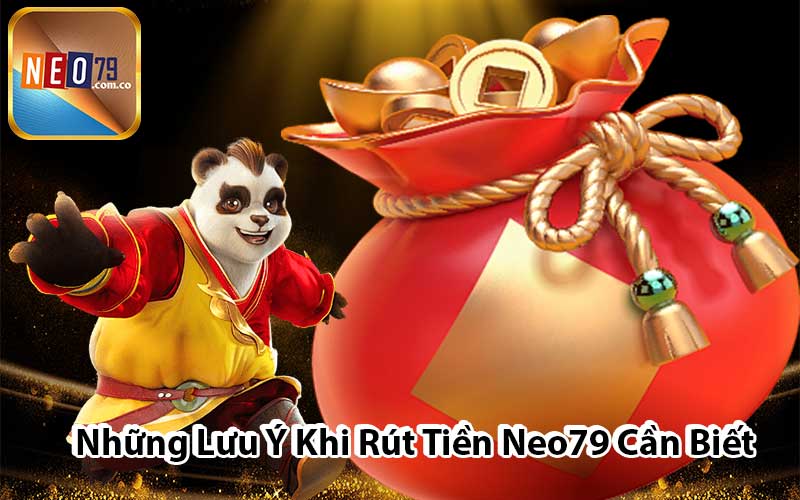 Những Lưu Ý Khi Rút Tiền Neo79 Cần Biết