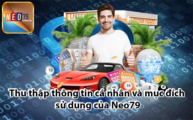 Thu thập thông tin cá nhân và mục đích sử dụng của Neo79